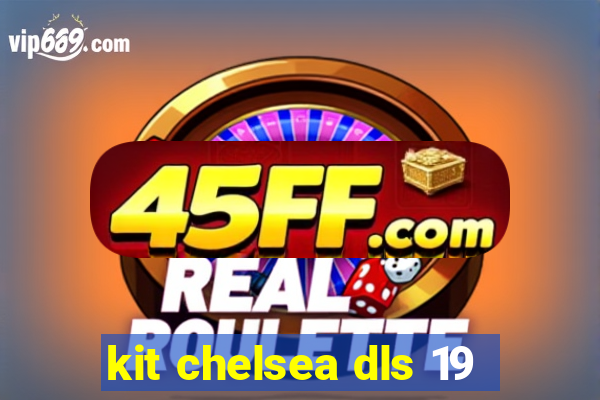 kit chelsea dls 19